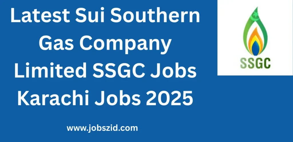 Latest Sui Southern Gas Company Limited SSGC Jobs Karachi Jobs 2025