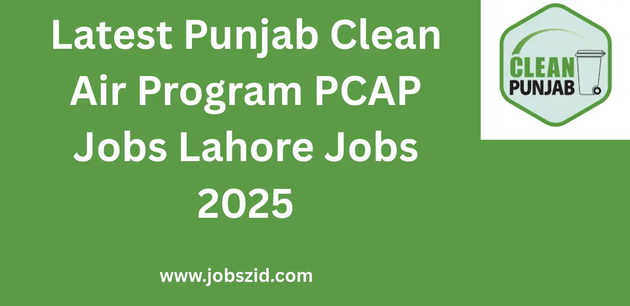 Latest Punjab Clean Air Program PCAP Jobs Lahore Jobs 2025