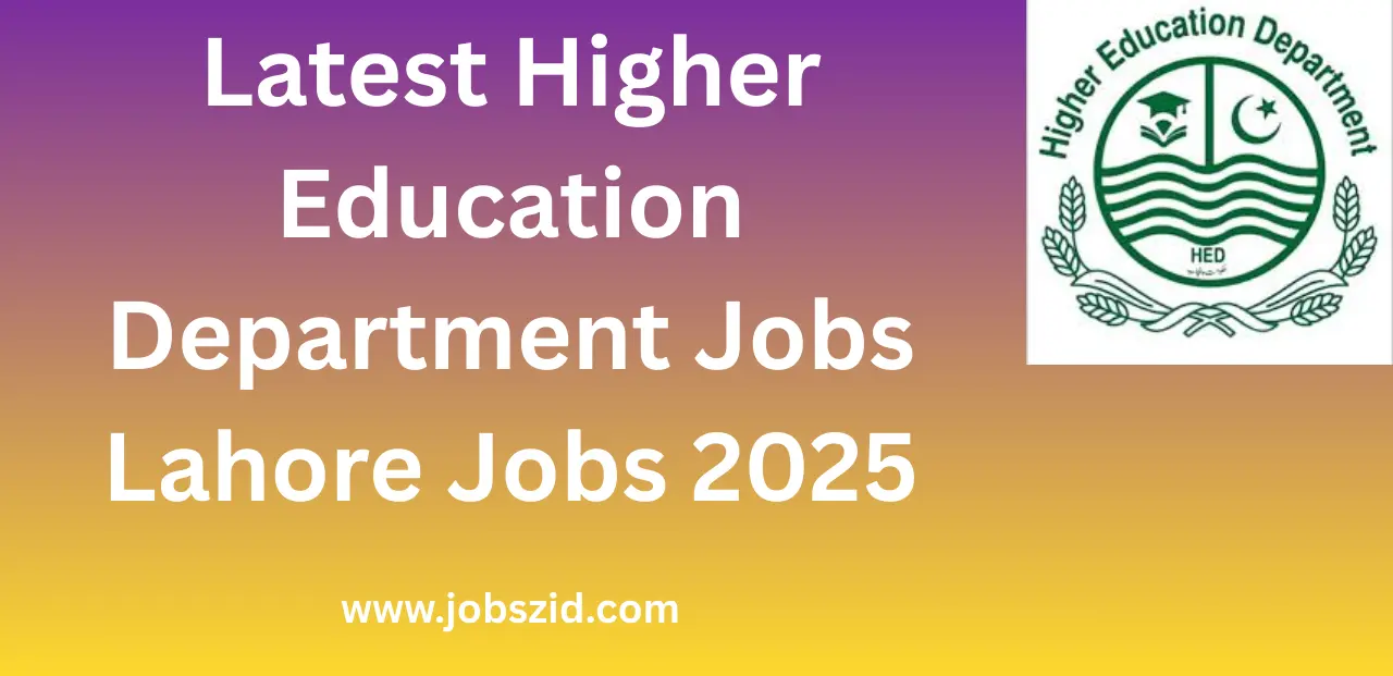 Latest Higher Education Department Jobs Lahore Jobs 2025